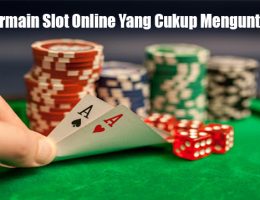 Tips Bermain Slot Online Yang Cukup Menguntungkan